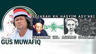 GUS MUWAFIQ | SEJARAH KH.HASYIM ASY'ARI & KH. AHMAD DAHLAN | NAHDLATUL ULAMA' & MUHAMMADIYAH