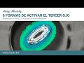 6 FORMAS DE ACTIVAR EL TERCER OJO