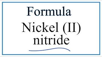 How to Write the Formula for Nickel (III) nitride