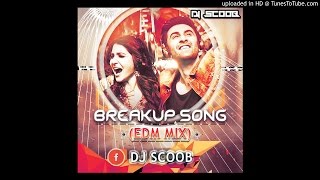 Breakup Song (EDM MIX) DJ Scoob