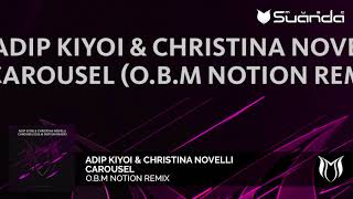 Adip Kiyoi & Christina Novelli - Carousel (O.B.M Notion Remix)