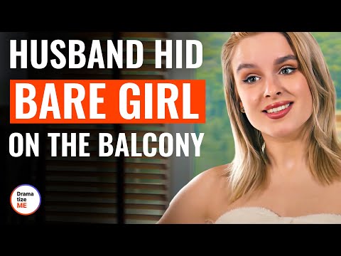 Husband Hid Bare Girl On The Balcony | @DramatizeMe