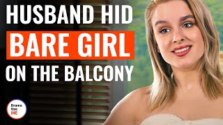 Husband Hid Bare Girl On The Balcony | @DramatizeMe