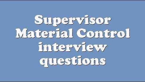 Supervisor Material Control interview questions