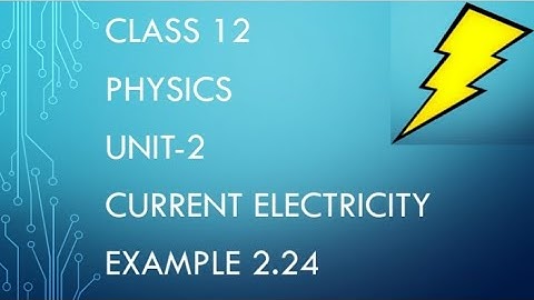 CLASS 12 PHYSICS UNIT-2 CURRENT ELECTRICITY EXAMPLE 2.24
