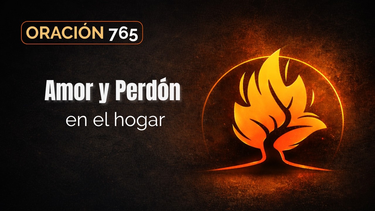 Oración 765 | mor y perdón en el hogar