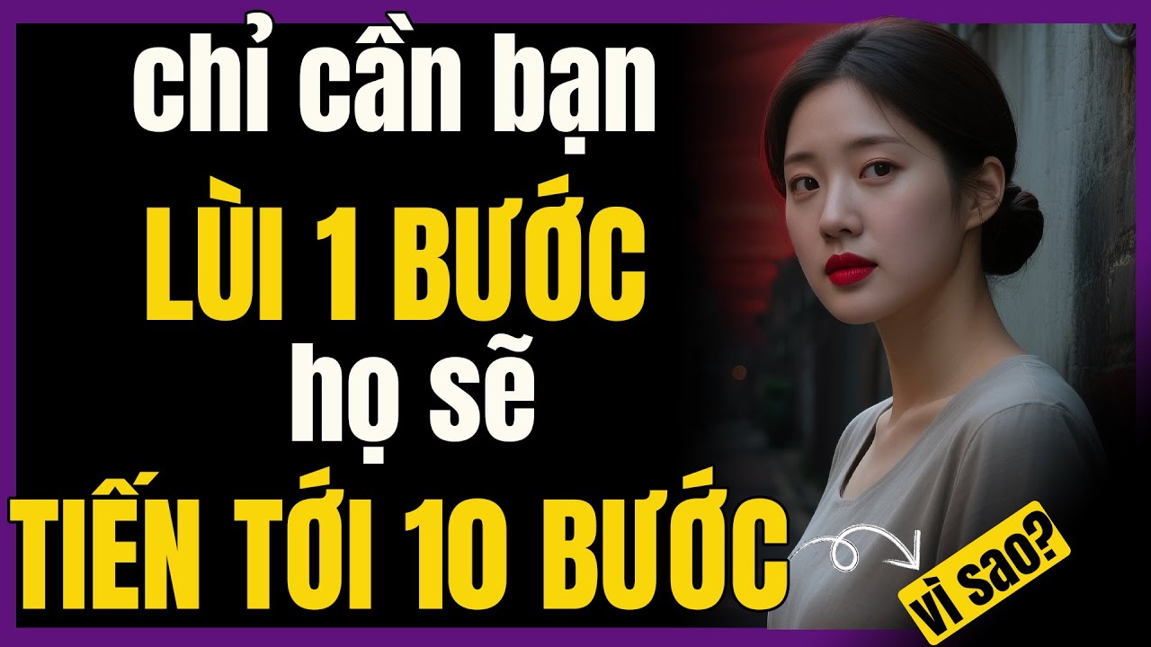 Cứ lùi lại 1 bước, họ sẽ tự nguyện tiến 10 bước về phía bạn | Khắc Kỷ Trong Tôi