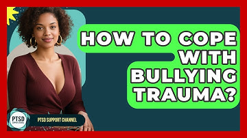 How To Cope With Bullying Trauma? - PTSD Support Channel