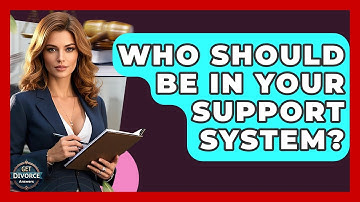 Who Should Be In Your Support System? - Get Divorce Answers