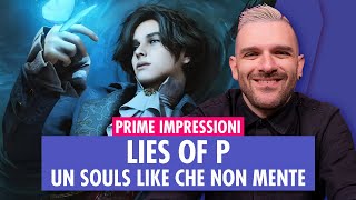 LIES OF P | Un SOULS LIKE che NON MENTE | PRIME IMPRESSIONI