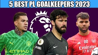Top 5 Goalkeepers In The Premier League 2023