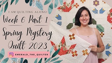 Unlocking the Magic: Step-by-Step Guide to Piecing Your Spring Mystery Quilt 2023 Week 6 | Part 1