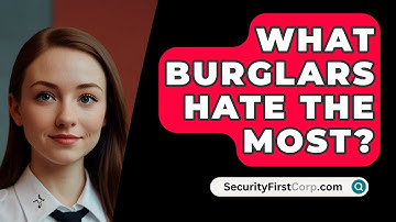 What Burglars Hate The Most? - SecurityFirstCorp.com