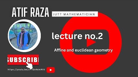 affine and euclidean geometry.lecture #2 by prof atif raza ghumman