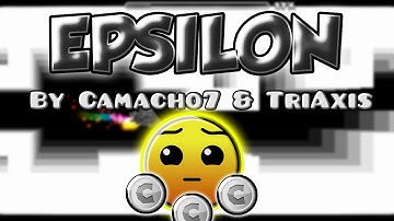EPIC LEVEL!!! Epsilon By Camacho7 & TriAxis [Geometry Dash 2.0]