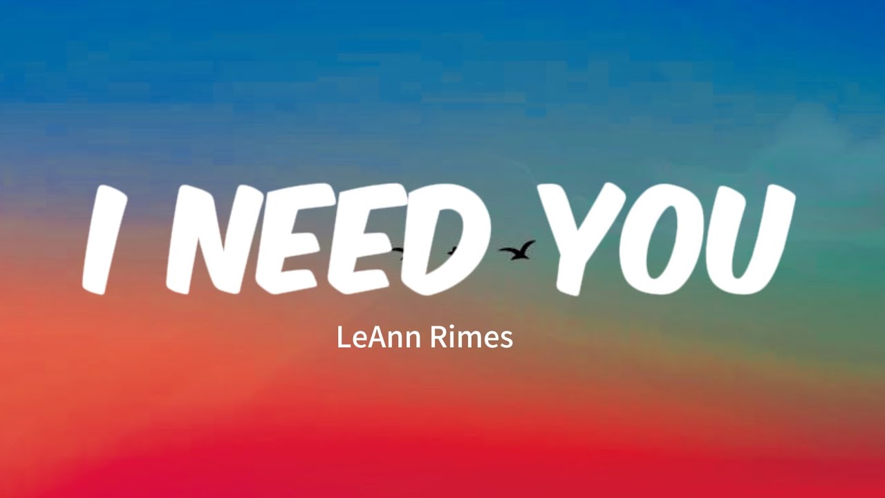 🎧✨I Need You - LeAnn Rimes Lyrics