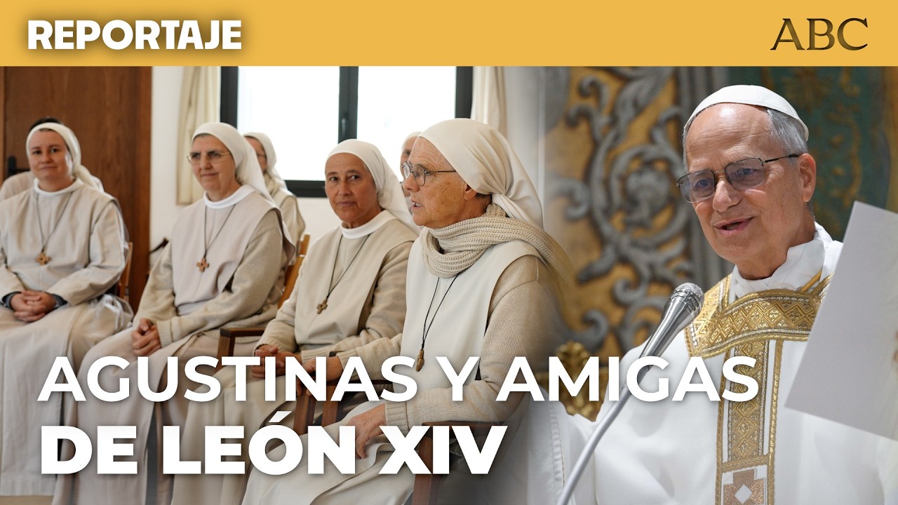 Las AGUSTINAS de Sotillo ÍNTIMAS de LEÓN XIV: «Hablamos con él el martes, seguro que nos ayudará»