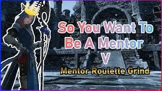 So You Want To Be a Mentor V | Mentor Roulette | FFXIV