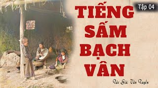 Cả Làng Ăn Nước Bẩn Bị Thổ Tả: TIẾNG SẤM BẠCH VÂN. Tập 04. Tác giả: Văn Tuyền. Kênh Cô Vân