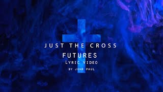 Video voorbeeld van "† Just the cross † - Futures | Lyric video |"