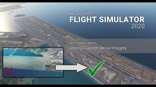 [014] Adding Custom Aerial Imagery - Microsoft Flight Simulator 2020 SDK Tutorials