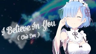 Nightcore - I Believe In You ( Chờ Em )