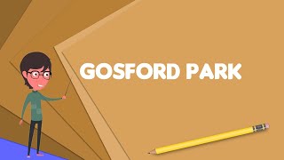 What is Gosford Park? Explain Gosford Park, Define Gosford Park, Meaning of Gosford Park