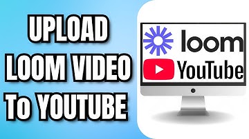 How To UPLOAD LOOM VIDEO To YOUTUBE