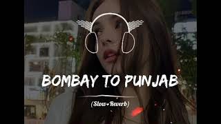 BOMBAY TO PUNJAB (SLOWED & REVERB) NEW SONG 🎧 ALONE LOFI CHANNEL