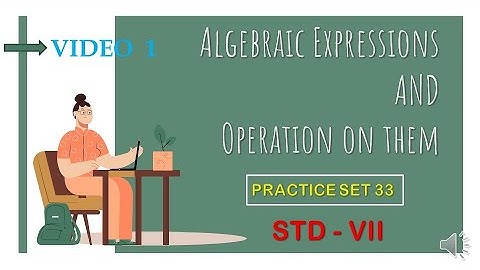 Algebraic Expression and operation on them I Practice set 33 I Std 7th Maths I Video no 1