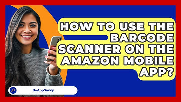 How To Use The Barcode Scanner On The Amazon Mobile App? - Be App Savvy