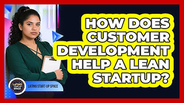 How Does Customer Development Help A Lean Startup? - Latino Start Up Space