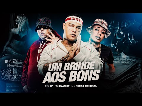 UM BRINDE AOS BONS - MC GP, MC Ryan SP, MC Negão Original (DJ Japa NK)