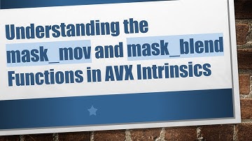Understanding the mask_mov and mask_blend Functions in AVX Intrinsics