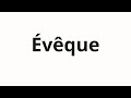 How To Pronounce Évêque How To Pronounce Évêque
