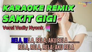 KARAOKE REMIX || SAKIT GIGI || Meggi Z • Vadly Nyonk || Karaoke 88