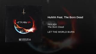 Prxjek - Huhhh Feat The Born Dead