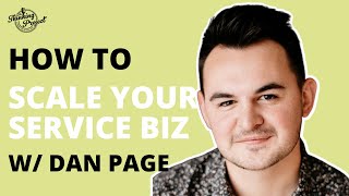 How To Scale Your Service Business | Dan Page
