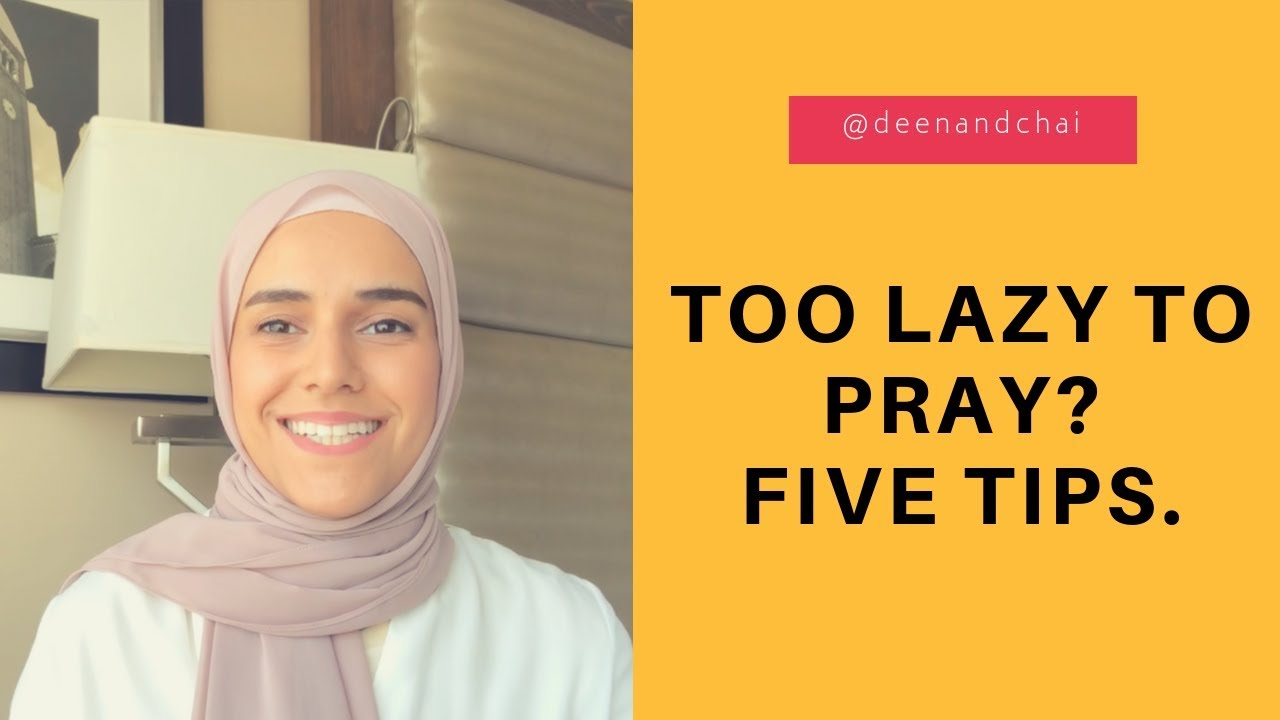 Too Lazy To Pray? Five Tips.