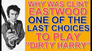 Why was Clint Eastwood THE LAST CHOICE to play HARRY CALLAHAN in the 1970's hit film "DIRTY HARRY"?