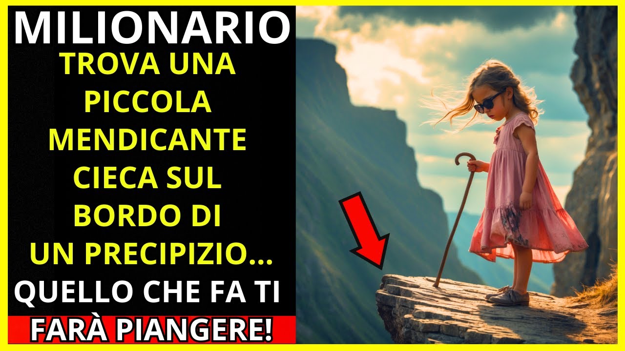 MILIONARIO TROVA UNA PICCOLA MENDICANTE CIECA SUL CIGLIO DEL PRECIPIZIO ...