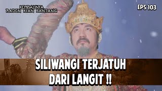 Siliwangi terjatuh dari langit !! | KEMBALINYA RADEN KIAN SANTANG | EPS. 103