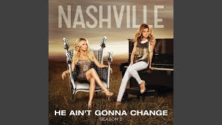 Watch Nashville Cast He Aint Gonna Change feat Connie Britton  Hayden Panettiere video