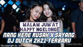 NANG KENE RUSAK X SAYANG 2K21 DJ DUTCH 2021 Iyot Remix Req Bos nenen pekanbaru