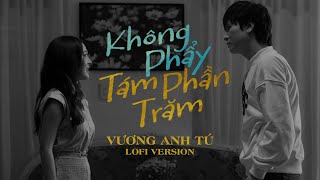 KHÔNG PHẨY TÁM PHẦN TRĂM LOFI VERSION - VƯƠNG ANH TÚ