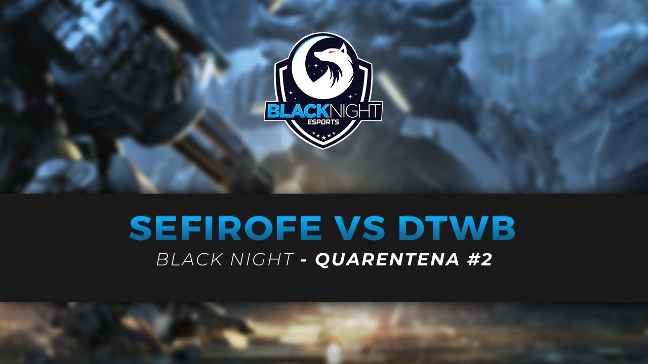 BlackNight - Quarentena #2 [Qualificatórias]: SEFIROFE vs DTWB