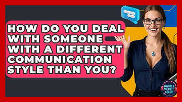 How Do You Deal With Someone With A Different Communication Style Than You? - Customer Support Coach