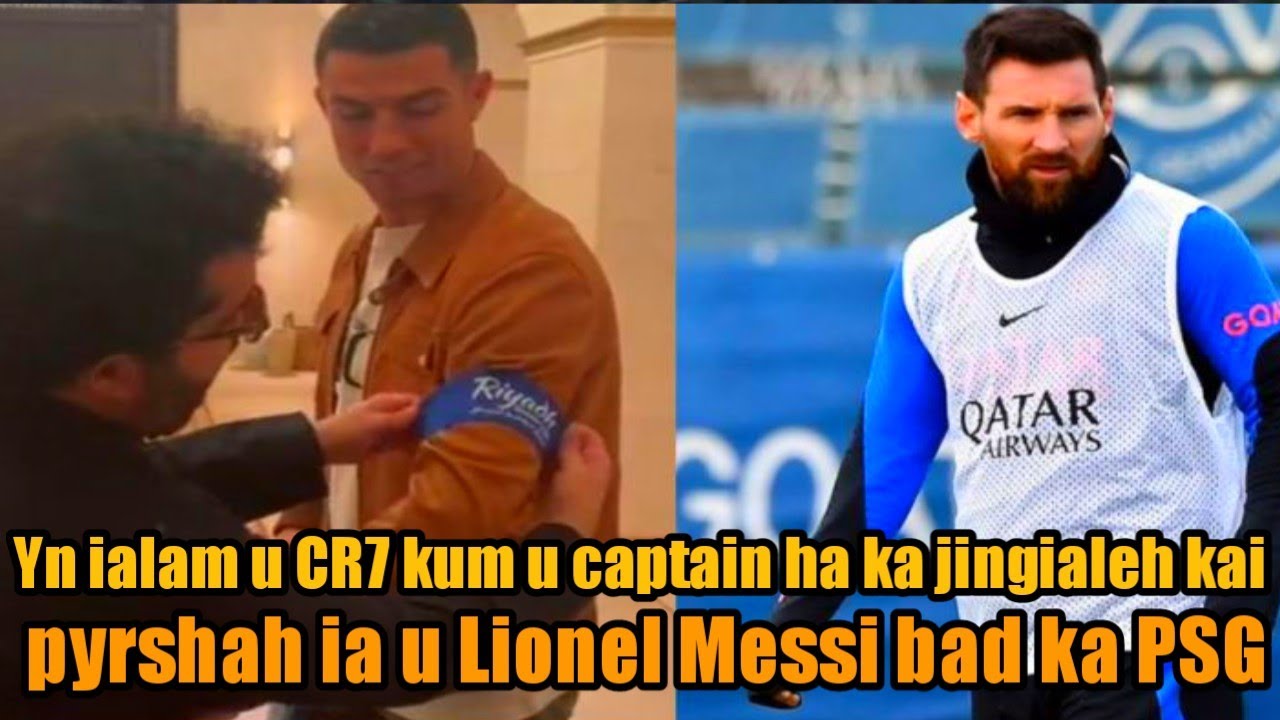 Yn Ialam U CR7 Kum U Captain Ha Ka Jingialeh Kai Pyrshah Ia U Lionel 