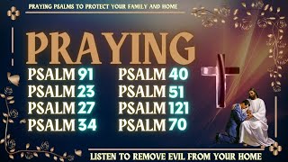 PRAYING PSALMS TO PROTECT YOUR FAMILY AND HOME  LISTEN TO REMOVE EVIL FROM YOUR HOME