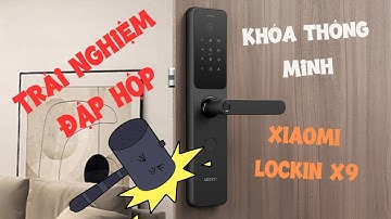 Trải Nghiệm Mở Hộp Khóa Thông Minh Xiaomi Lockin X9 – Đỉnh Cao Công Nghệ Khóa Cửa 2025